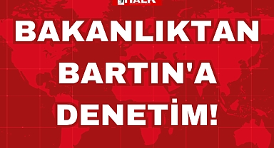 BAKANLIKTAN BARTIN'A DENETİM!