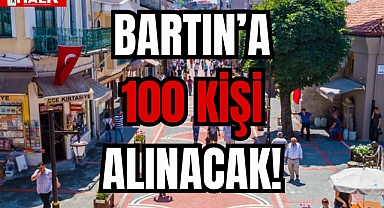 BARTIN'A 100 KİŞİ ALINACAK!