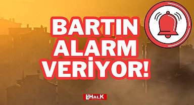 BARTIN ALARM VERİYOR!