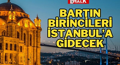 BARTIN BİRİNCİLERİ İSTANBUL'A GİDECEK