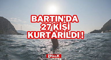 Bartın'da 27 kişi kurtarıldı!