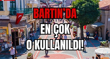BARTIN’DA EN ÇOK O KULLANILDI!