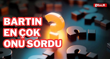 Bartın en çok onu sordu