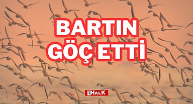 BARTIN GÖÇ ETTİ