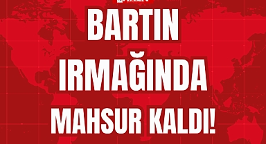 BARTIN IRMAĞINDA MAHSUR KALDI!