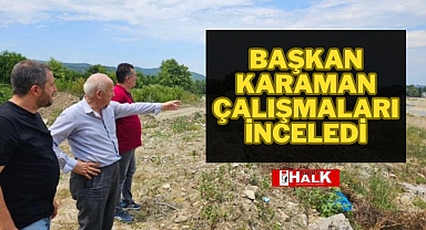 Başkan Karaman Çalışmaları İnceledi