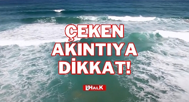 ÇEKEN AKINTIYA DİKKAT!