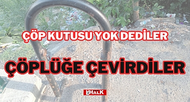 ÇÖPLÜĞE ÇEVİRDİLER!
