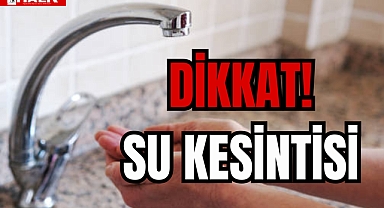 DİKKAT! SU KESİNTİSİ