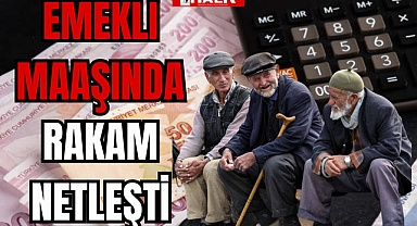 EMEKLİ MAAŞINDA RAKAM NETLEŞTİ