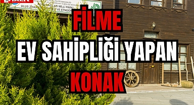 FİLME EV SAHİPLİĞİ YAPAN KONAK