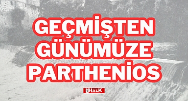 GEÇMİŞTEN GÜNÜMÜZE PARTHENİOS