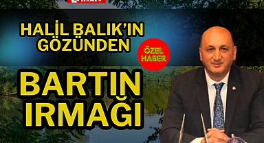 HALİL BALIK’IN GÖZÜNDEN BARTIN IRMAĞI