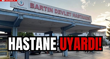 HASTANE UYARDI!