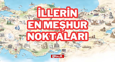 İLLERİN EN MEŞHUR NOKTALARI