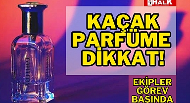 KAÇAK PARFÜME DİKKAT!