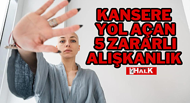 Kansere Yol Açan 5 Alışkanlık