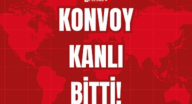 KONVOY KANLI BİTTİ!