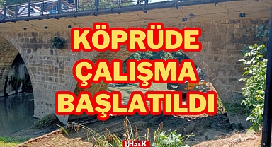 KÖPRÜDE ÇALIŞMA BAŞLATILDI