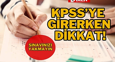 KPSS'YE GİRERKEN DİKKAT!