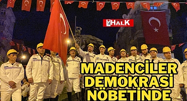Madenciler demokrasi nöbetinde
