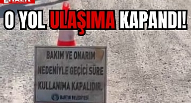 O YOL ULAŞIMA KAPANDI!