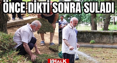 ÖNCE DİKTİ SONRA SULADI