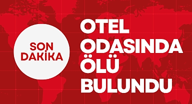 OTEL ODASINDA ÖLÜ BULUNDU