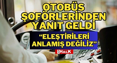 OTOBÜS ŞOFÖRLERİNDEN YANIT GELDİ