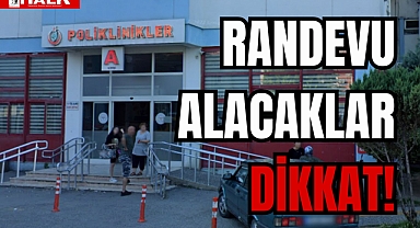 RANDEVU ALACAKLAR DİKKAT!