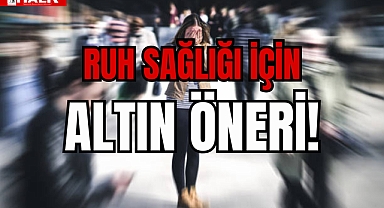 RUH SAĞLIĞI İÇİN ALTIN ÖNERİ!