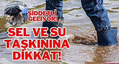 SEL VE SU TAŞKININA DİKKAT!