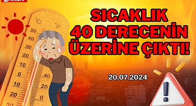 SICAKLIK, 40 DERECENİN ÜZERİNE ÇIKTI