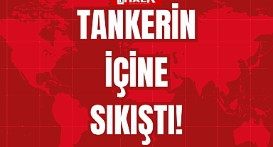 TANKERİN İÇİNE SIKIŞTI!
