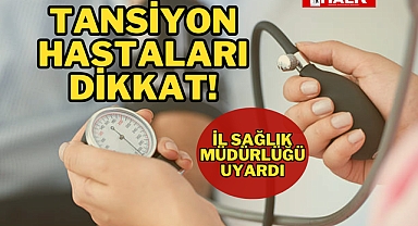 TANSİYON HASTALARI DİKKAT!