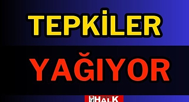 Tepkiler yağıyor