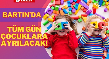 TÜM GÜN ÇOCUKLARA AYRILACAK