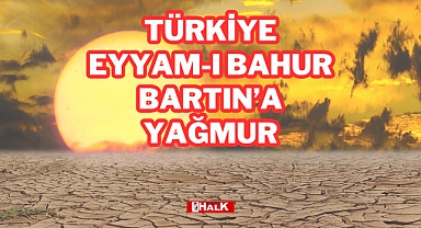 TÜRKİYE EYYAM'I BAHUR, BARTIN'A YAĞMUR