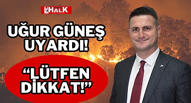 Uğur Güneş Uyardı