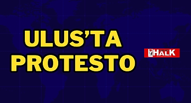 Ulus’ta protesto