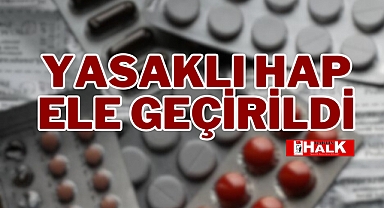 YASAKLI HAP ELE GEÇİRİLDİ
