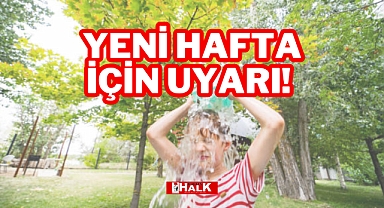 YENİ HAFTA İÇİN UYARI!