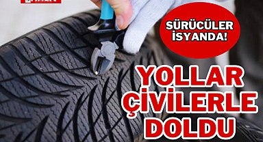 YOLLAR ÇİVİLERLE DOLDU