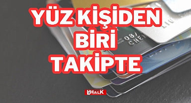 YÜZ KİŞİDEN BİRİ TAKİPTE