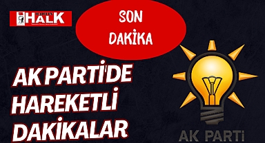 AK Parti'de hareketli dakikalar