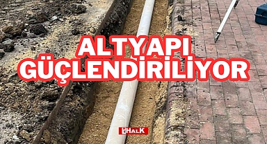 ALTYAPI GÜÇLENDİRİLİYOR
