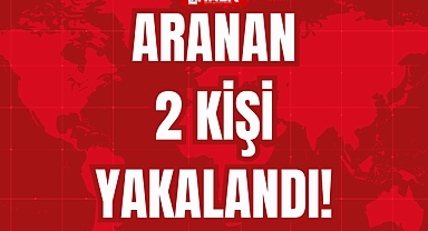 ARANAN 2 KİŞİ YAKALANDI!