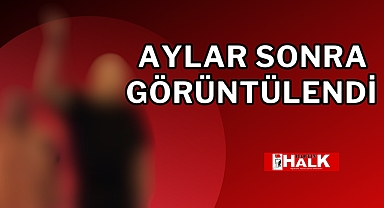 Aylar sonra görüntülendi