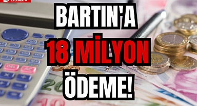 BARTIN'A 18 MİLYON ÖDEME!