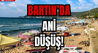 BARTIN’DA ANİ DÜŞÜŞ!